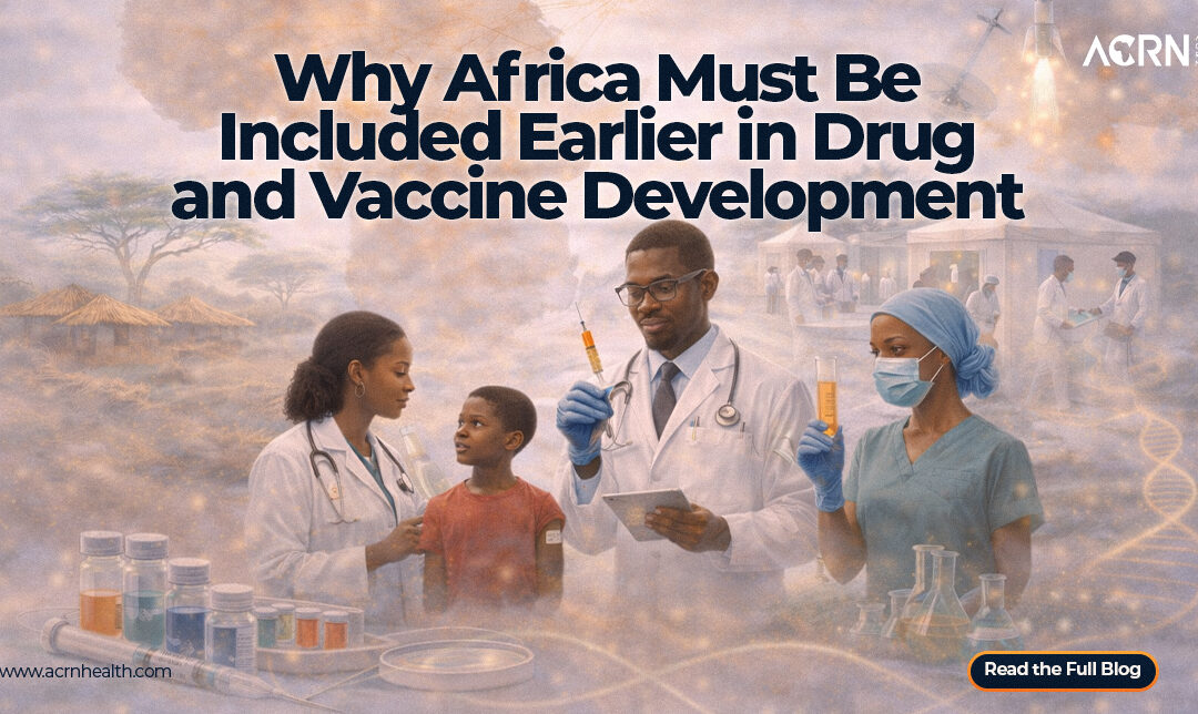 Why Africa Must Be Included Earlier in Drug and Vaccine Development