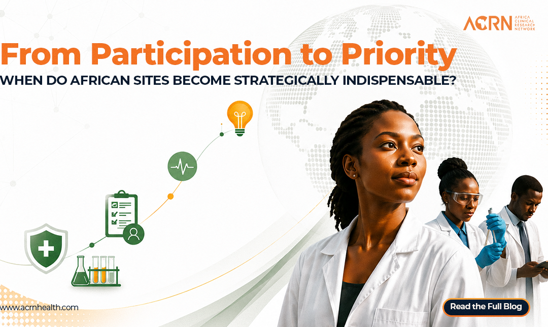 From Participation to Priority: When African Clinical Trial Sites Become Strategically Indispensable