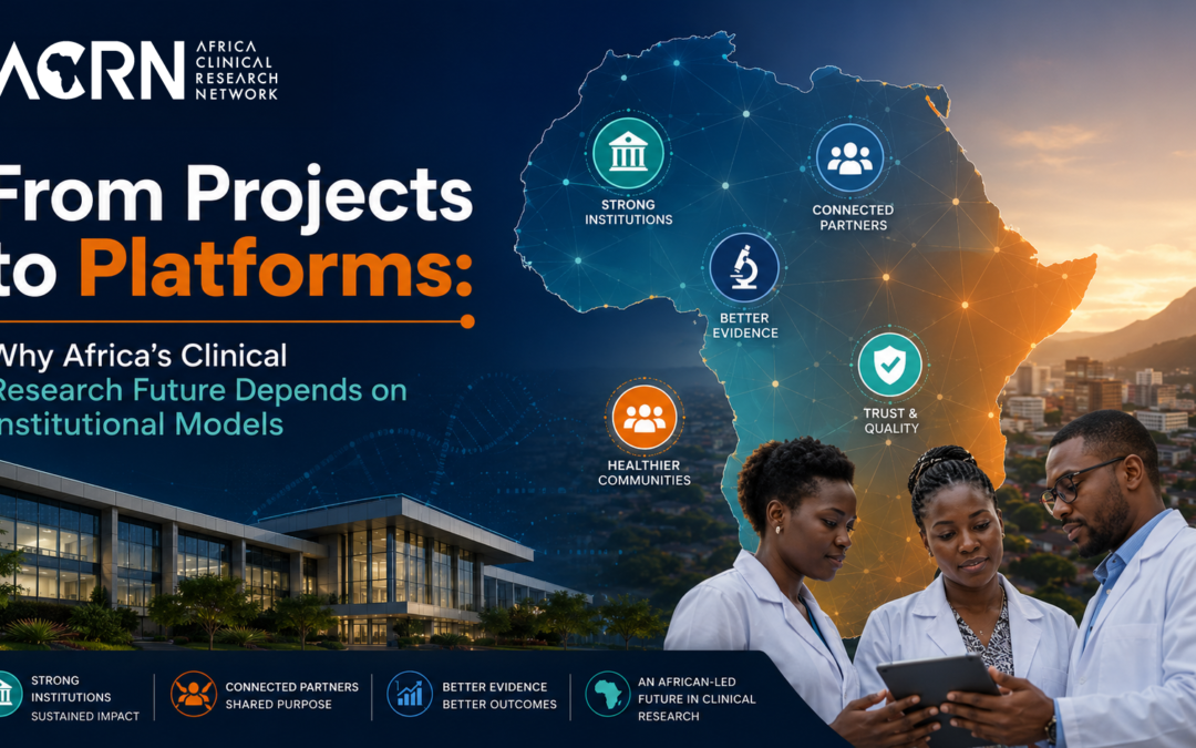 From Projects to Platforms: Why Africa’s Clinical Research Future Depends on Institutional Models 